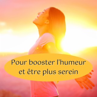 Pour booster l'humeur et être plus serein: Musique instrumentale pour pensée positive, tomber amoureux et profiter de la vie au quotidien