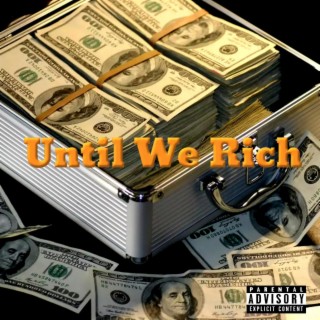 UNTIL WE RICH