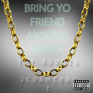 Bring your friend around (Remix)