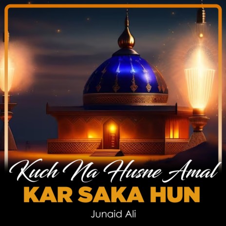 Kuch Na Husne Amal Kar Saka Hun | Boomplay Music