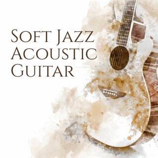 Soft Jazz Acoustic Guitar (Concentration Music for Work & Productivity, Easy Work, Positive Attitude)