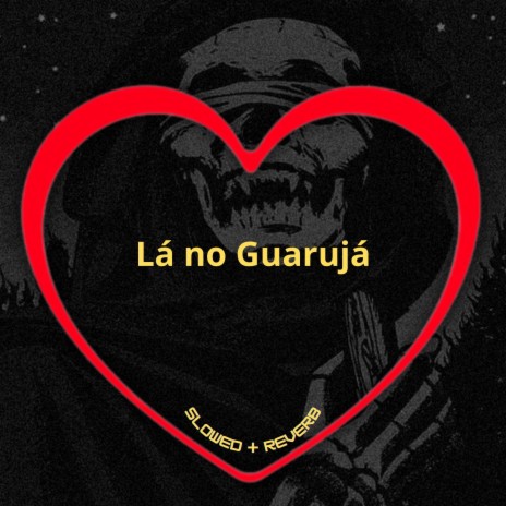 Lá no Guarujá (Slowed + Reverb) ft. DJ Menor, HBL & Menorzera | Boomplay Music