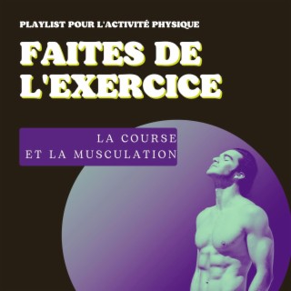 Faites de l'exercice: Playlist pour l'activité physique, la course et la musculation