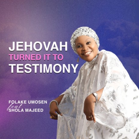 Jehovah Turned It to Testimony ft. Shola Majeed