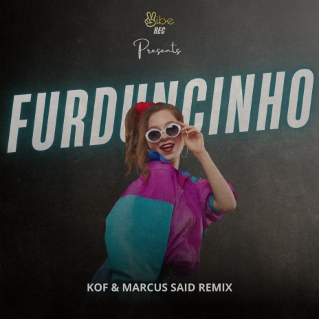 FURDUNCINHO ((KOF, MARCUS SAID REMIX)) ft. Marcus Said & Vibe Rec | Boomplay Music