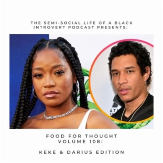 Food For Thought: Volume 108: Keke & Darius Edition
