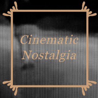 Cinematic Nostalgia lyrics | Boomplay Music