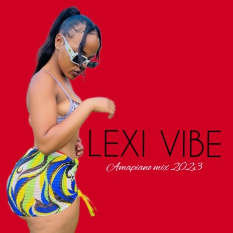 Lexi vibe - Amapiano mix 2023 | Boomplay Music
