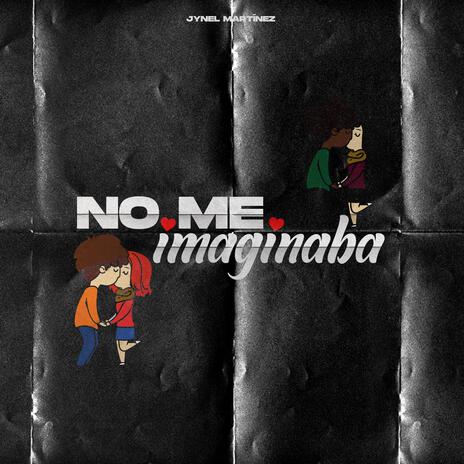 No Me Imaginaba | Boomplay Music