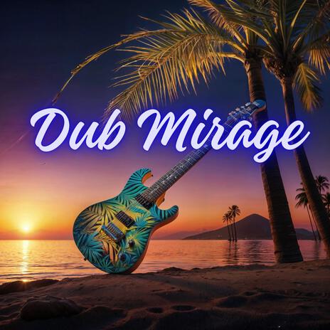 Dub Mirage | Boomplay Music