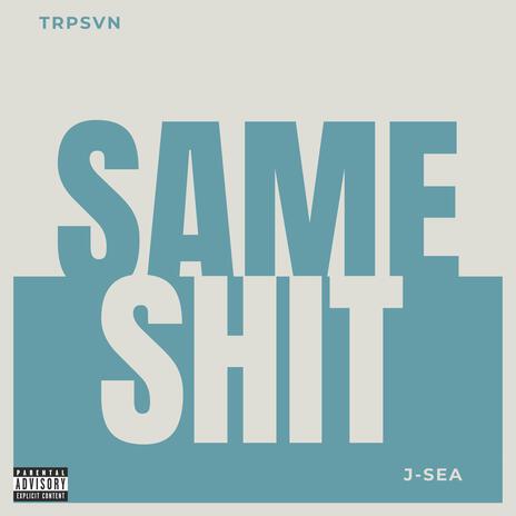 Same Shit ft. J-SEA | Boomplay Music