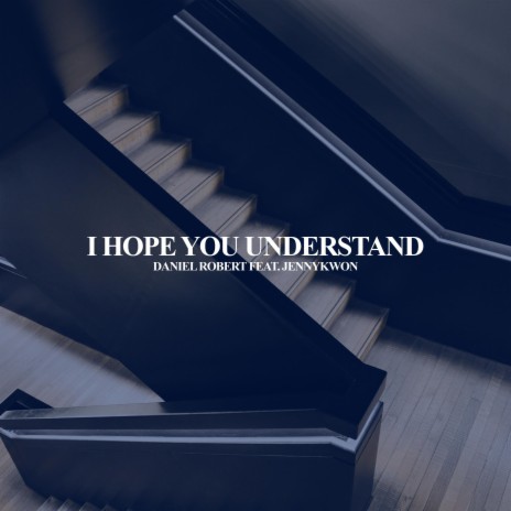 I Hope You Understand ft. Jennykwon | Boomplay Music