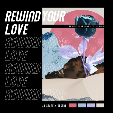 Rewind Your Love (Tc-5 Remix) ft. Kestra & Tc-5 | Boomplay Music