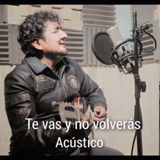 Te vas y no volverás (Acústico)