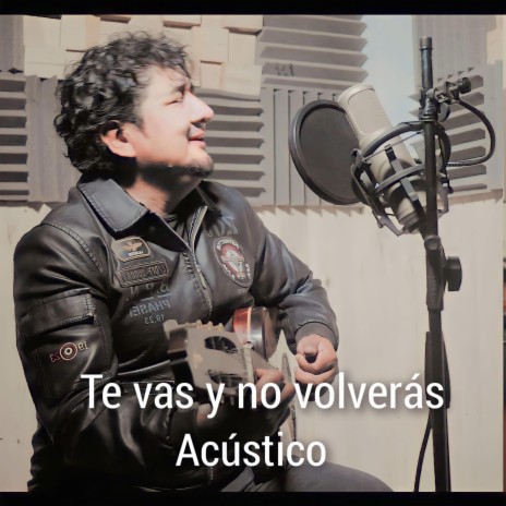 Te vas y no volverás (Acústico) | Boomplay Music