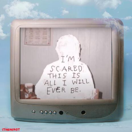 I'm scared this is all i will ever be | Boomplay Music