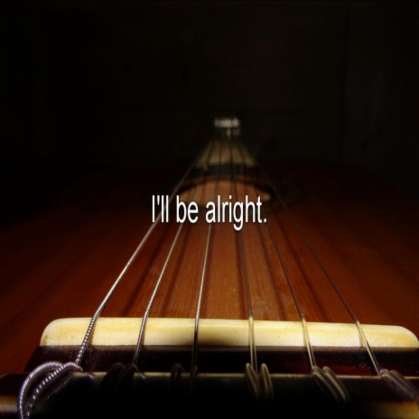 I'll be alright