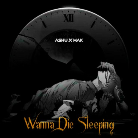 Wanna Die Sleeping ft. Myt Ashu | Boomplay Music