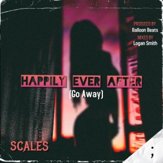 Happily Ever After (Go Away) lyrics | Boomplay Music