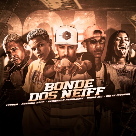 Bonde dos Neiff ft. Robinho Neiff, Kinha Mc, Mata Mouros & Torugo | Boomplay Music