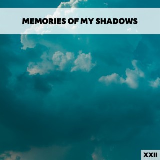 Memories Of My Shadows XXII