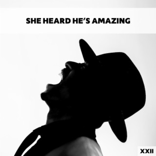 She Heard He's Amazing XXII