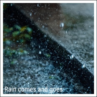 Rain comes and goes lyrics | Boomplay Music