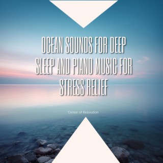 Ocean Sounds for Deep Sleep and Piano Music for Stress Relief