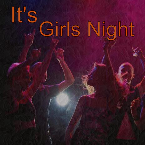 Its Girls Night | Boomplay Music