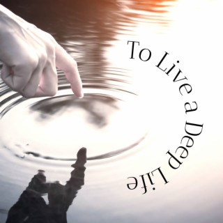To Live a Deep Life: Calming and Healing Songs for a Peaceful Living