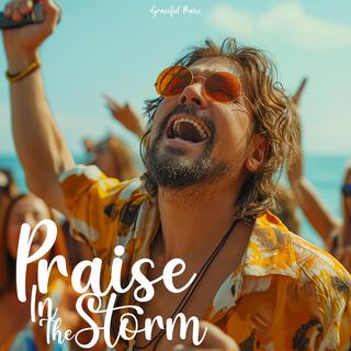 Praise in the storm