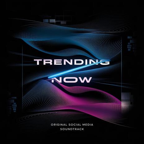 Trending Now (Original Social Media Soundtrack) | Boomplay Music