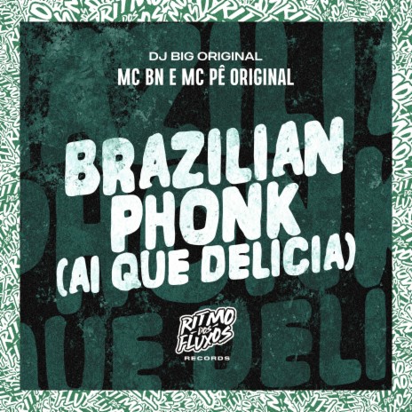 Brazilian Phonk (Ai Que Delicia) ft. MC Pê Original & DJ Big Original | Boomplay Music