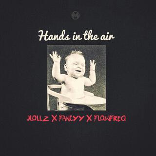 Hands In The Air ft. NaughtyFancyy & Flowfreq lyrics | Boomplay Music