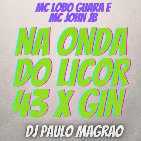 Na Onda do Licor 43 x Gin ft. MC Lobo Guará & DJ Paulo Magrão | Boomplay Music