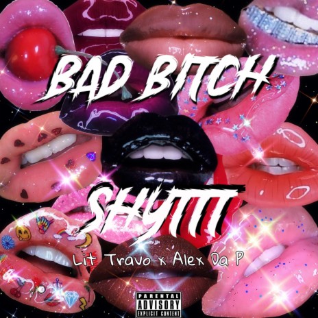 Bad Bitch Shyttt ft. Alex Da P | Boomplay Music