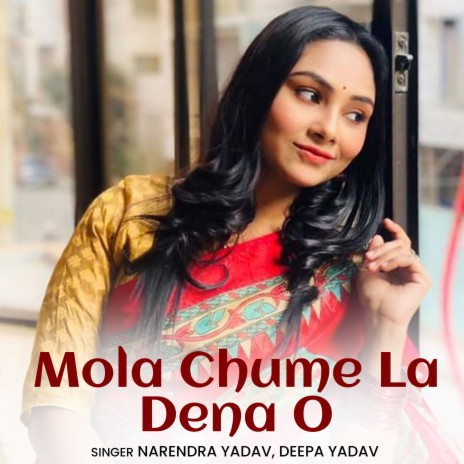 Mola Chume La Dena O ft. Deepa Yadav | Boomplay Music