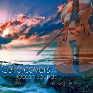 Cello Covers with Ocean Sounds: Soothing Cello Covers for Deep Sleep & Relaxation