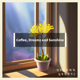 Coffee, Dreams and Sunshine