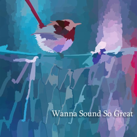 Wanna Sound So Great | Boomplay Music