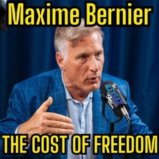 Episode #23 - Maxime Bernier “The Cost of Freedom”