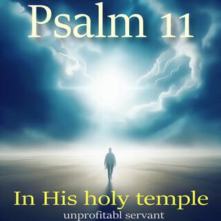 Psalm 11 (In His holy temple)