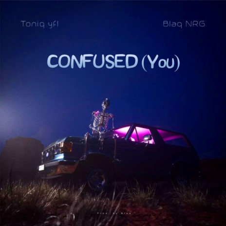Confused (You) ft. Toniq YFL | Boomplay Music