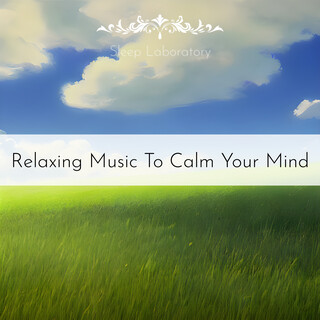 Relaxing Music To Calm Your Mind