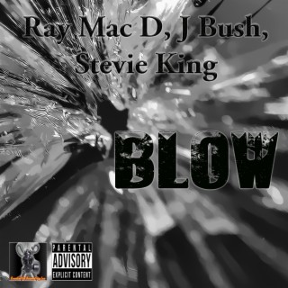 Blow (feat. Ray Mac D & J Bush)