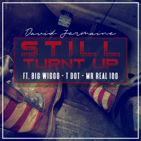 Still Turnt Up (Radio Edit) ft. Big Wiggo, TDOT & Mr. Real 100 | Boomplay Music
