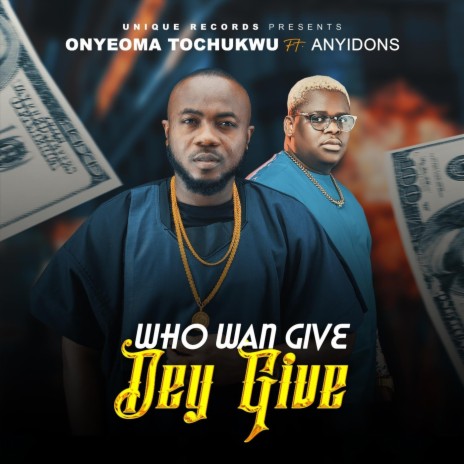 Who Wan Give, Dey Give ft. Anyidons | Boomplay Music