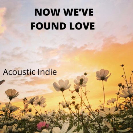 NOW WE'VE FOUND LOVE | Boomplay Music