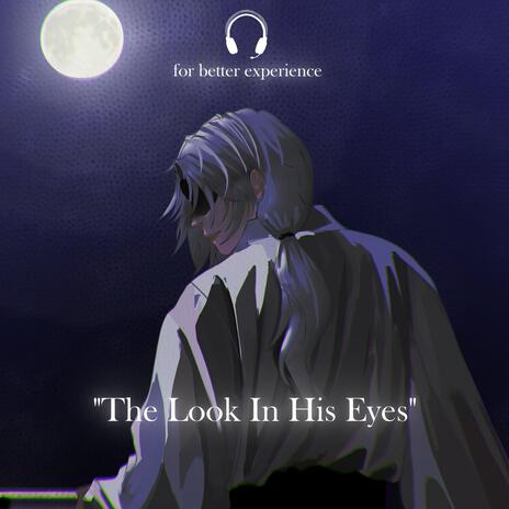 The Look In His Eyes (Piano Version) | Boomplay Music