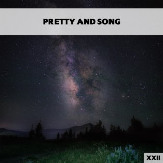 Pretty And Song XXII
